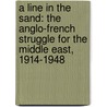 A Line in the Sand: The Anglo-French Struggle for the Middle East, 1914-1948 door James Barr