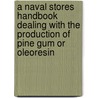 A Naval Stores Handbook Dealing with the Production of Pine Gum or Oleoresin by United States Forest Service