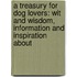 A Treasury for Dog Lovers: Wit and Wisdom, Information and Inspiration about
