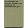 Abhandlungen Der Königlich Preussischen Akademie Der Wissenschaften, Part 2 by Deutsche Akademie Der Wissenschaften Zu Berlin