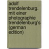 Adolf Trendelenburg. Mit Einer Photographie Trendelenburg's (German Edition) door Carl Ludwig Bratuscheck Ernst