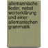 Allemannische Lieder, nebst Worterklärung und einer allemanischen Grammatik