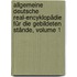 Allgemeine Deutsche Real-encyklopädie Für Die Gebildeten Stände, Volume 1
