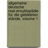 Allgemeine Deutsche Real-encyklopädie Für Die Gebildeten Stände, Volume 1 door Firm Brockhaus