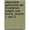 Allgemeine Geschichte Der Christlichen Religion Und Kirche, Volume 1, Part 3 door Johann August Neander