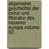 Allgemeine Geschichte Der Cultur Und Litteratur Des Neueren Europa Volume 02