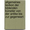 Allgemeines Lexikon Der Bildenden Künstler Von Der Antike Bis Zur Gegenwart door Onbekend