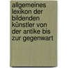 Allgemeines Lexikon der bildenden Künstler von der Antike bis zur Gegenwart by Thieme Ulrich