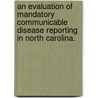 An Evaluation of Mandatory Communicable Disease Reporting in North Carolina. door Emily Elisabeth Vavalle