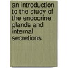 An Introduction to the Study of the Endocrine Glands and Internal Secretions door Sir E.A. (Edward Albe Sharpey-Schafer