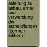 Anleitung zu Anbau, Ernte und Verwendung der Arzneipflanzen (German Edition) door Fries Martin