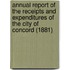 Annual Report of the Receipts and Expenditures of the City of Concord (1881)