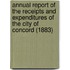 Annual Report of the Receipts and Expenditures of the City of Concord (1883)