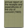 Annual Report of the Receipts and Expenditures of the City of Concord (1923) door Concord Concord
