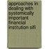 Approaches In Dealing With Systemically Important Financial Institution Sifi
