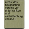 Archiv Des Historischen Vereins Von Unterfranken Und Aschaffenburg, Volume 5 by Würzburg Historischer Verein Von Unterfranken Und Aschaffenburg