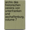 Archiv Des Historischen Vereins Von Unterfranken Und Aschaffenburg, Volume 7 door Würzburg Historischer Verein Von Unterfranken Und Aschaffenburg