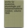 Archiv Für Anatomie, Physiologie Und Wissenschaftliche Medicin, Volume 1846 door Joh Müller