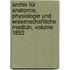 Archiv Für Anatomie, Physiologie Und Wissenschaftliche Medicin, Volume 1853