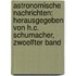Astronomische Nachrichten: herausgegeben von H.C. Schumacher, Zwoelfter Band