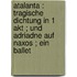 Atalanta : tragische Dichtung in 1 Akt ; und Adriadne auf Naxos ; ein Ballet
