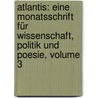 Atlantis: Eine Monatsschrift Für Wissenschaft, Politik Und Poesie, Volume 3 by Unknown