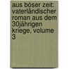 Aus Böser Zeit: Vaterländischer Roman Aus Dem 30jährigen Kriege, Volume 3 by Louise Pichler