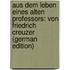 Aus Dem Leben Eines Alten Professors: Von Friedrich Creuzer (German Edition)