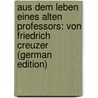 Aus Dem Leben Eines Alten Professors: Von Friedrich Creuzer (German Edition) door Friedrich Creuzer Georg