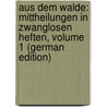 Aus Dem Walde: Mittheilungen in Zwanglosen Heften, Volume 1 (German Edition) door Burckhardt Heinrich