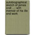 Autobiographical Sketch of James Croll ...: With Memoir of His Life and Work