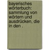 Bayerisches Wörterbuch: Sammlung von Wörtern und ausdrücken, die in den . door Andreas Schmeller Johann