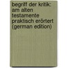 Begriff Der Kritik: Am Alten Testamente Praktisch Erörtert (German Edition) by Hitzig Ferdinand