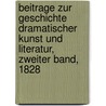 Beitrage zur Geschichte dramatischer Kunst und Literatur, Zweiter Band, 1828 door Onbekend