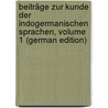 Beiträge Zur Kunde Der Indogermanischen Sprachen, Volume 1 (German Edition) by Bezzenberger Adalbert