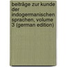 Beiträge Zur Kunde Der Indogermanischen Sprachen, Volume 3 (German Edition) door Bezzenberger Adalbert