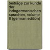 Beiträge Zur Kunde Der Indogermanischen Sprachen, Volume 6 (German Edition) by Bezzenberger Adalbert