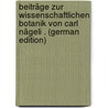 Beiträge Zur Wissenschaftlichen Botanik Von Carl Nägeli . (German Edition) door Wilhelm Nägeli Karl