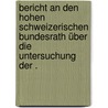 Bericht an den hohen schweizerischen Bundesrath über die Untersuchung der . by Culmann Karl