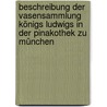 Beschreibung Der Vasensammlung Königs Ludwigs In Der Pinakothek Zu München door Otto Jahn