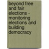 Beyond Free And Fair Elections - Monitoring Elections And Building Democracy door Eric Bjornlund