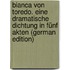 Bianca von Toredo. Eine dramatische Dichtung in fünf Akten (German Edition)