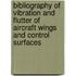 Bibliography of Vibration and Flutter of Aircraft Wings and Control Surfaces
