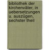 Bibliothek Der Kirchenväter, In Uebersetzungen U. Auszügen, Sechster theil door Christian Friedrich Roessler