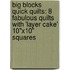 Big Blocks Quick Quilts: 8 Fabulous Quilts with 'Layer Cake' 10"x10" Squares