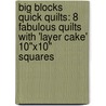 Big Blocks Quick Quilts: 8 Fabulous Quilts with 'Layer Cake' 10"x10" Squares door Suzanne McNeill