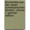 Blumenlese Aus Den Neuen Schweizerischen Dichtern, Volume 1 (German Edition) door Kurz Heinrich
