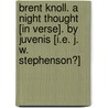 Brent Knoll. A night thought [in verse]. By Juvenis [i.e. J. W. Stephenson?] by Unknown