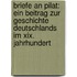 Briefe An Pilat: Ein Beitrag Zur Geschichte Deutschlands Im Xix. Jahrhundert
