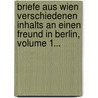 Briefe Aus Wien Verschiedenen Inhalts An Einen Freund In Berlin, Volume 1... door Johann Friedel